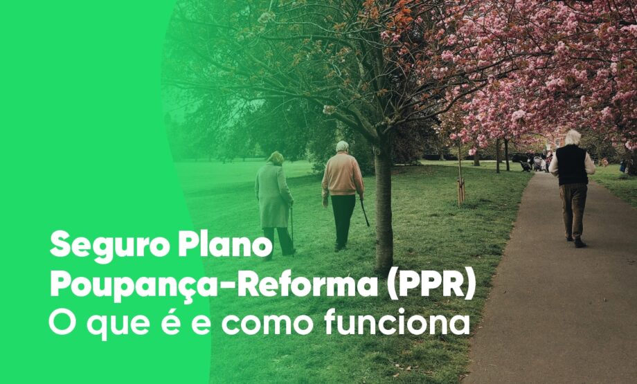 Plano Poupança Reforma PPR O que é e como funciona Seguitex